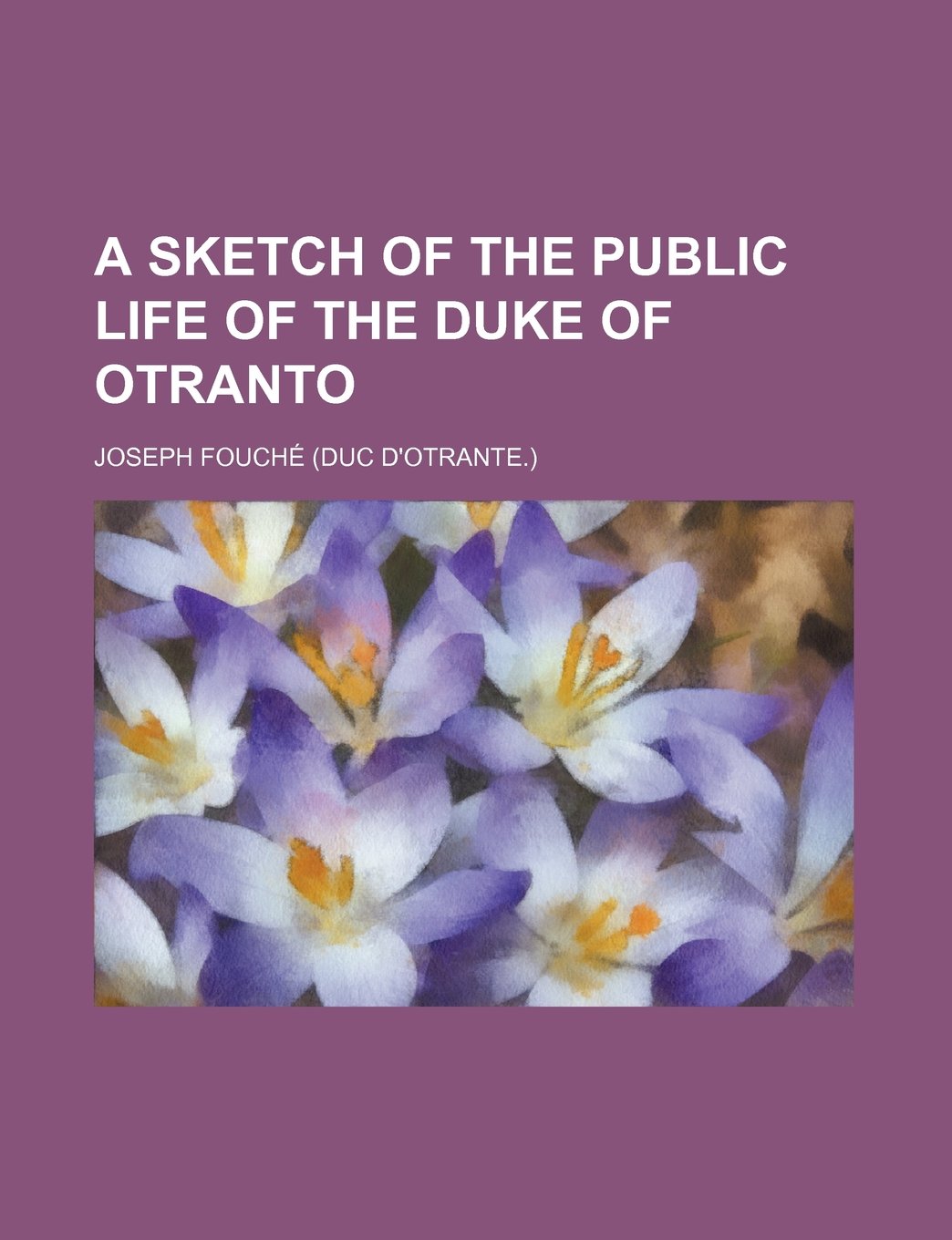 A sketch of the public life of the duke of Otranto Books