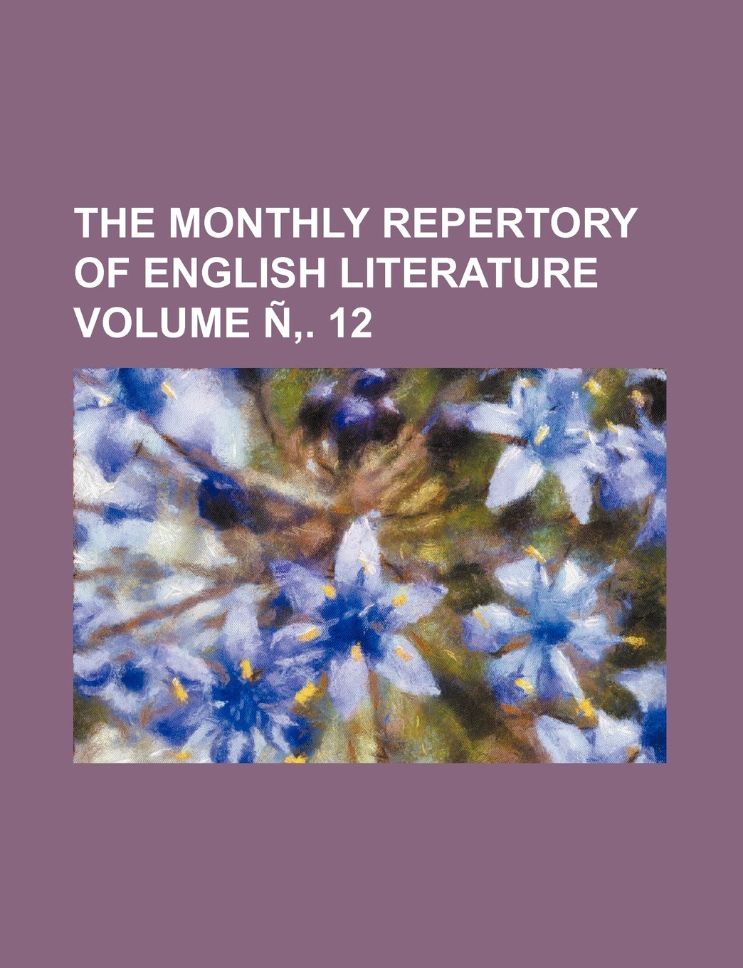 The Monthly Repertory of English Literature Volume N . 12 Books
