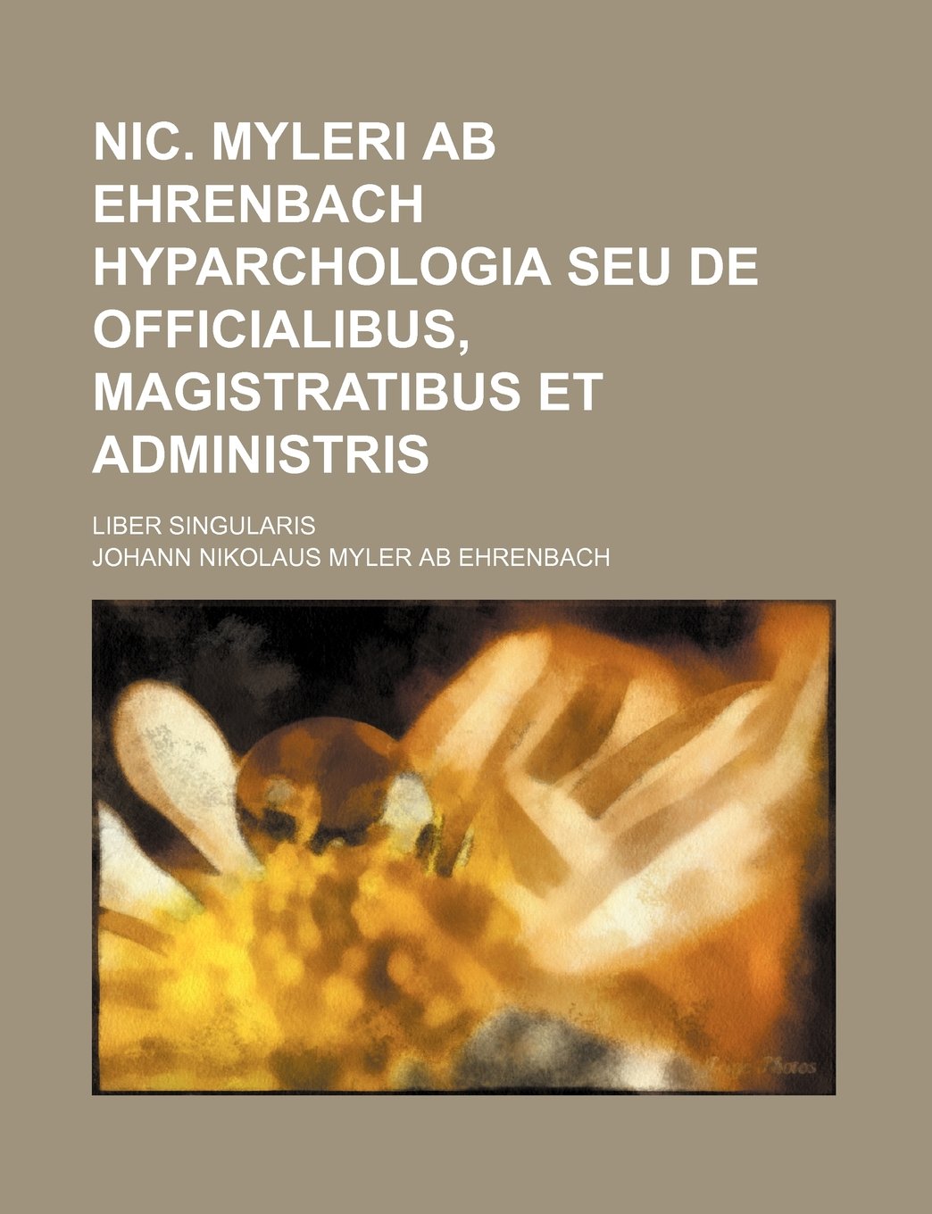 Nic. Myleri AB Ehrenbach Hyparchologia Seu de Officialibus, Magistratibus Et Administris; Liber Singularis Books