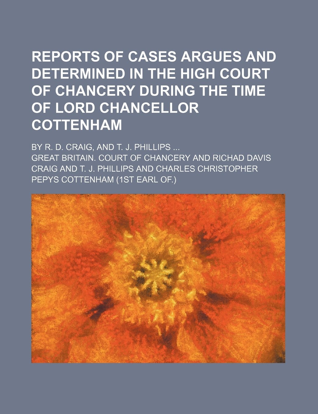 Reports of Cases Argues and Determined in the High Court of Chancery During the Time of Lord Chancellor Cottenham; By R. D. Craig, and T. J. Phillips Books