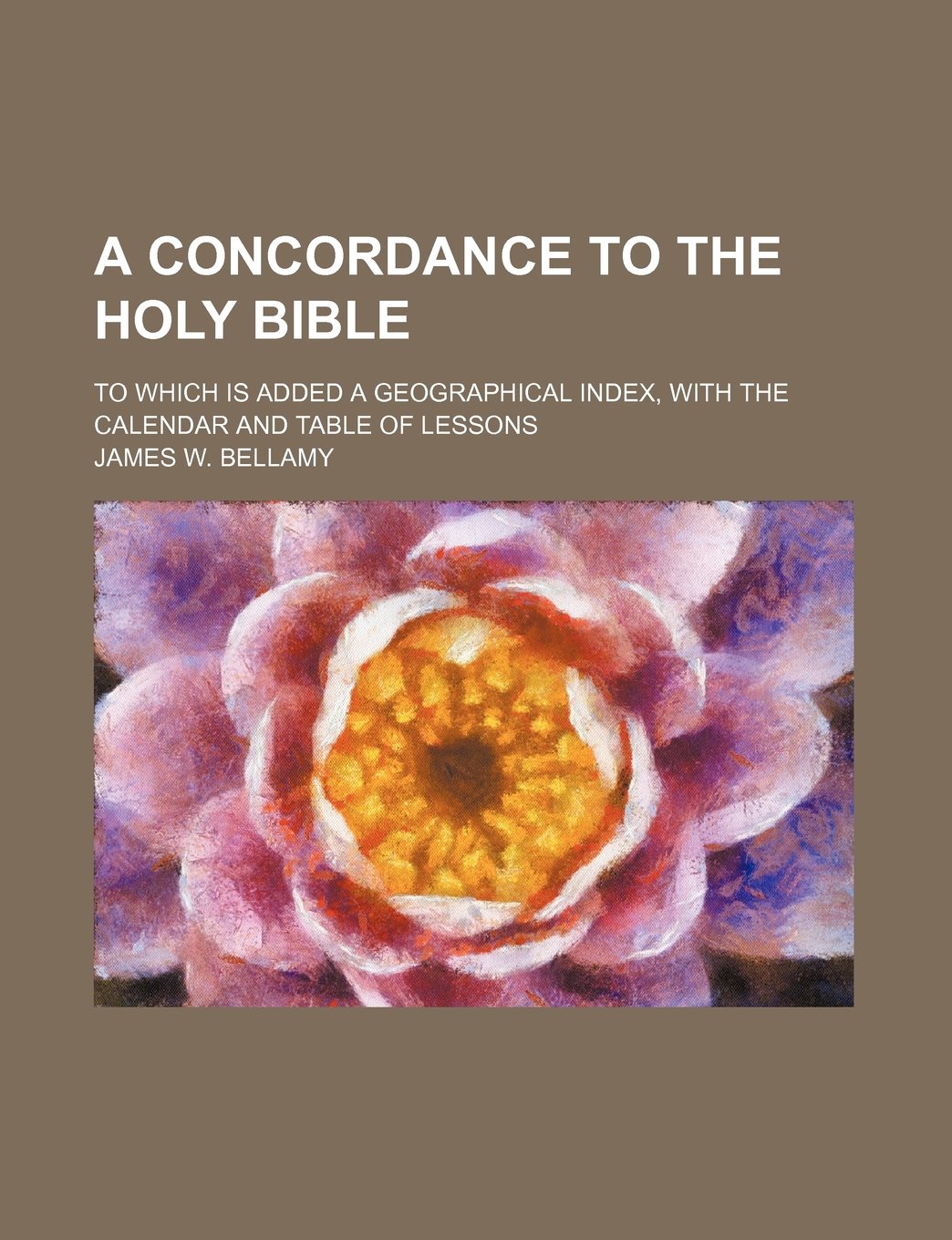 A Concordance to the Holy Bible; To Which Is Added a Geographical Index, with the Calendar and Table of Lessons book