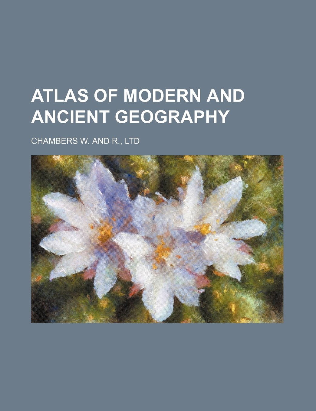 Atlas of Modern and Ancient Geography Politics & History