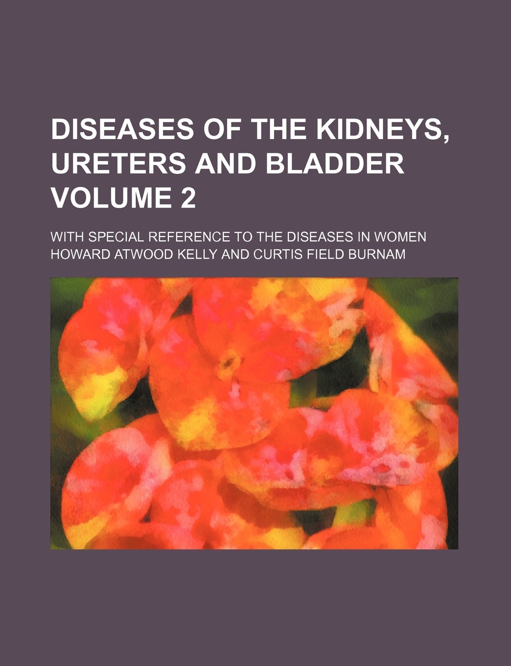Diseases of the kidneys, ureters and bladder; with special reference to the diseases in women Volume 2 Medicine