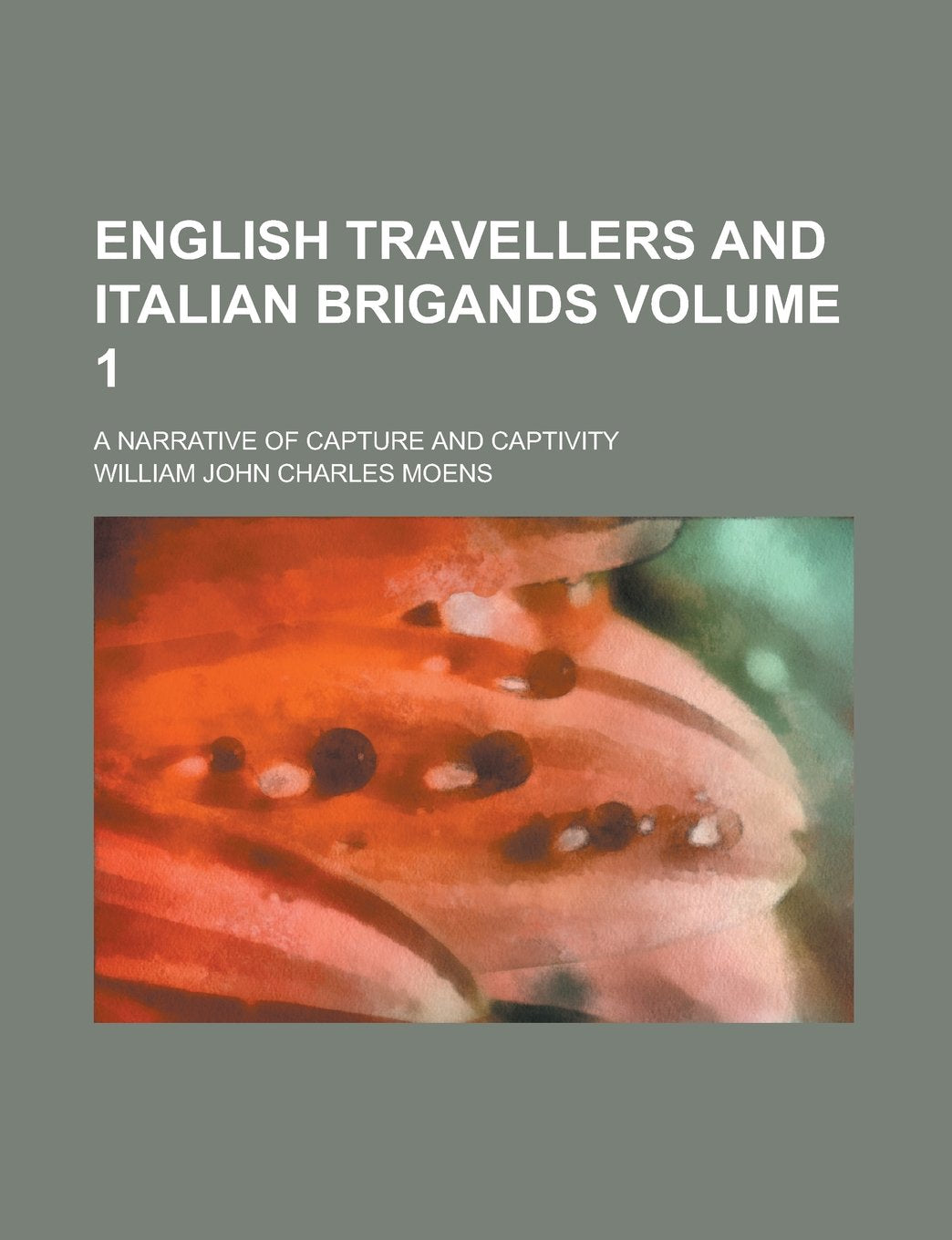 English Travellers and Italian Brigands; A Narrative of Capture and Captivity Volume 1 book
