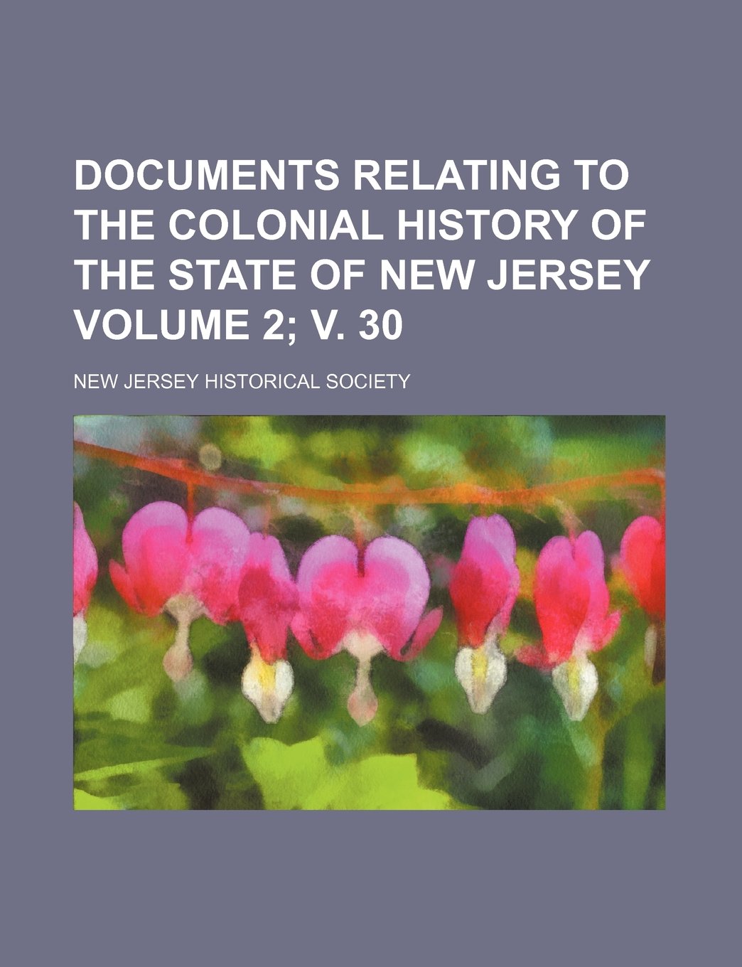 Documents Relating to the Colonial History of the State of New Jersey Volume 2; V. 30 Books