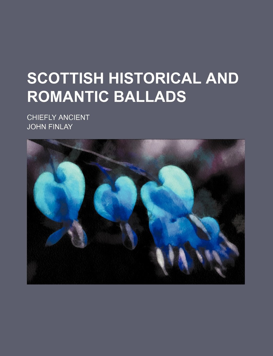 Scottish historical and romantic ballads; chiefly ancient Politics & History