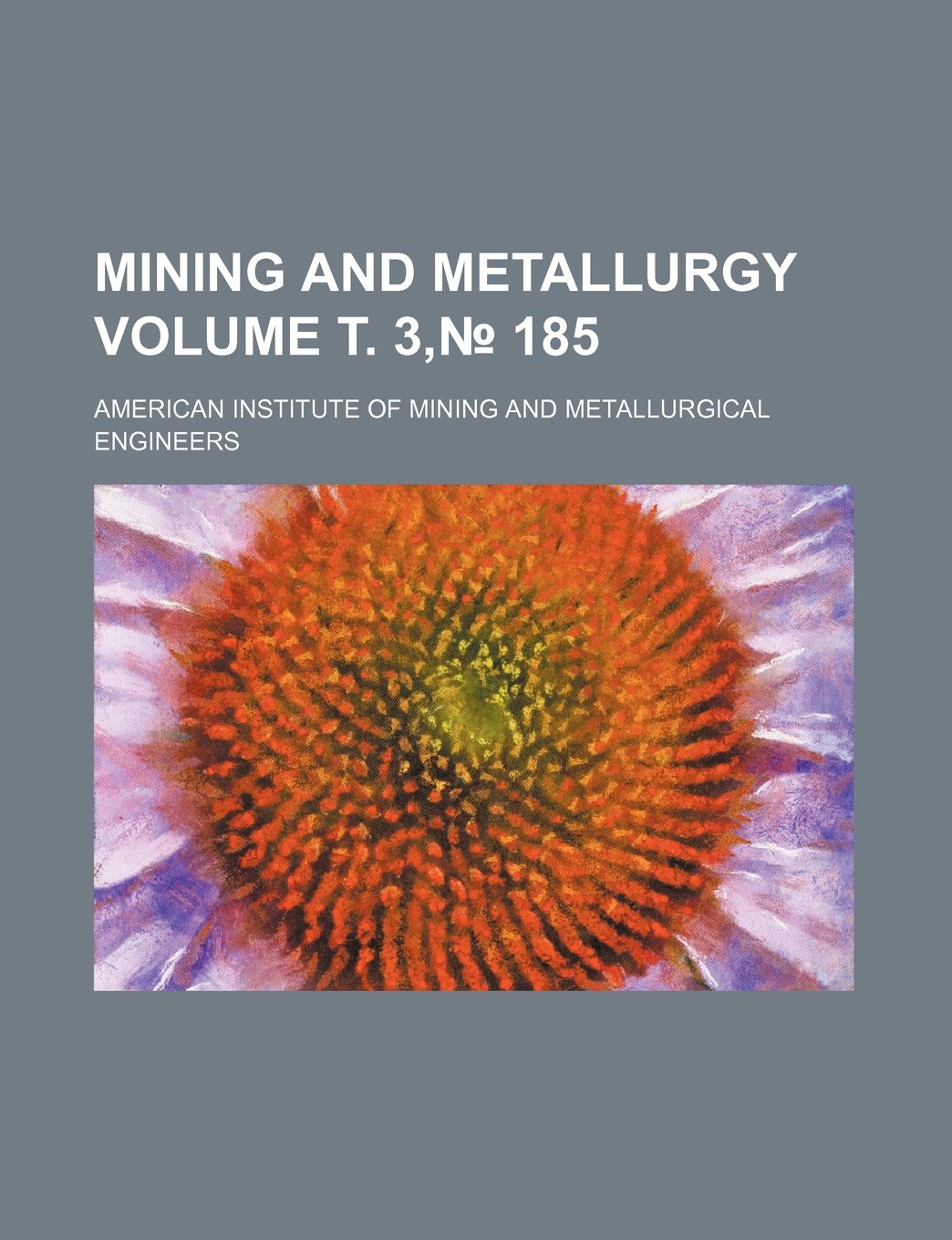 Mining and Metallurgy Volume . 3, 185 Books