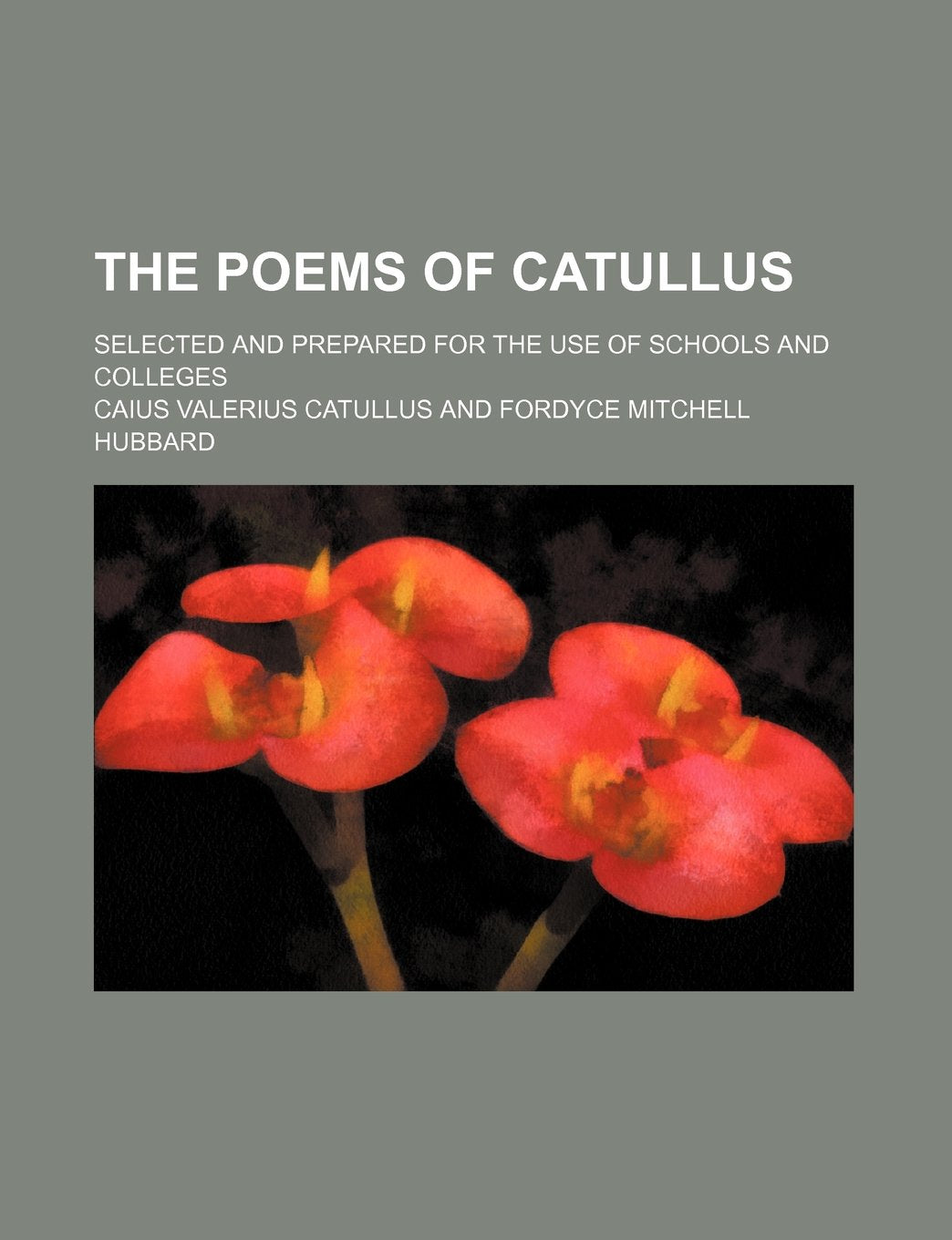 The Poems of Catullus; Selected and Prepared for the Use of Schools and Colleges Books