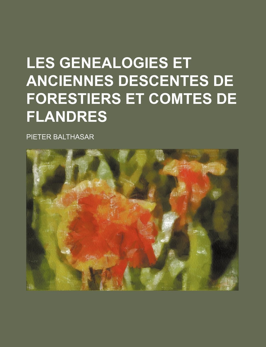 Les Genealogies Et Anciennes Descentes de Forestiers Et Comtes de Flandres Books