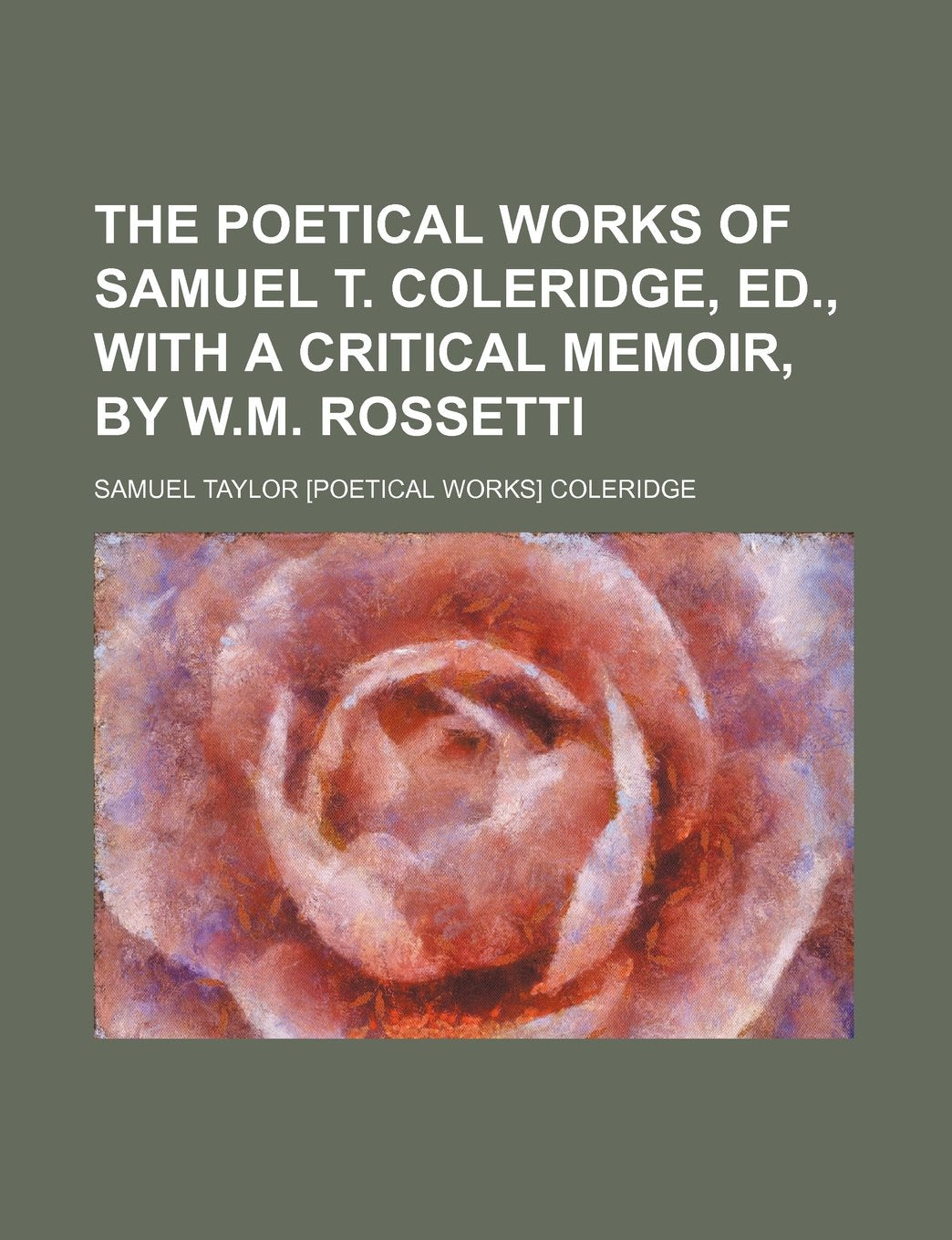 The Poetical Works of Samuel T. Coleridge, Ed., with a Critical Memoir, by W.M. Rossetti Drama