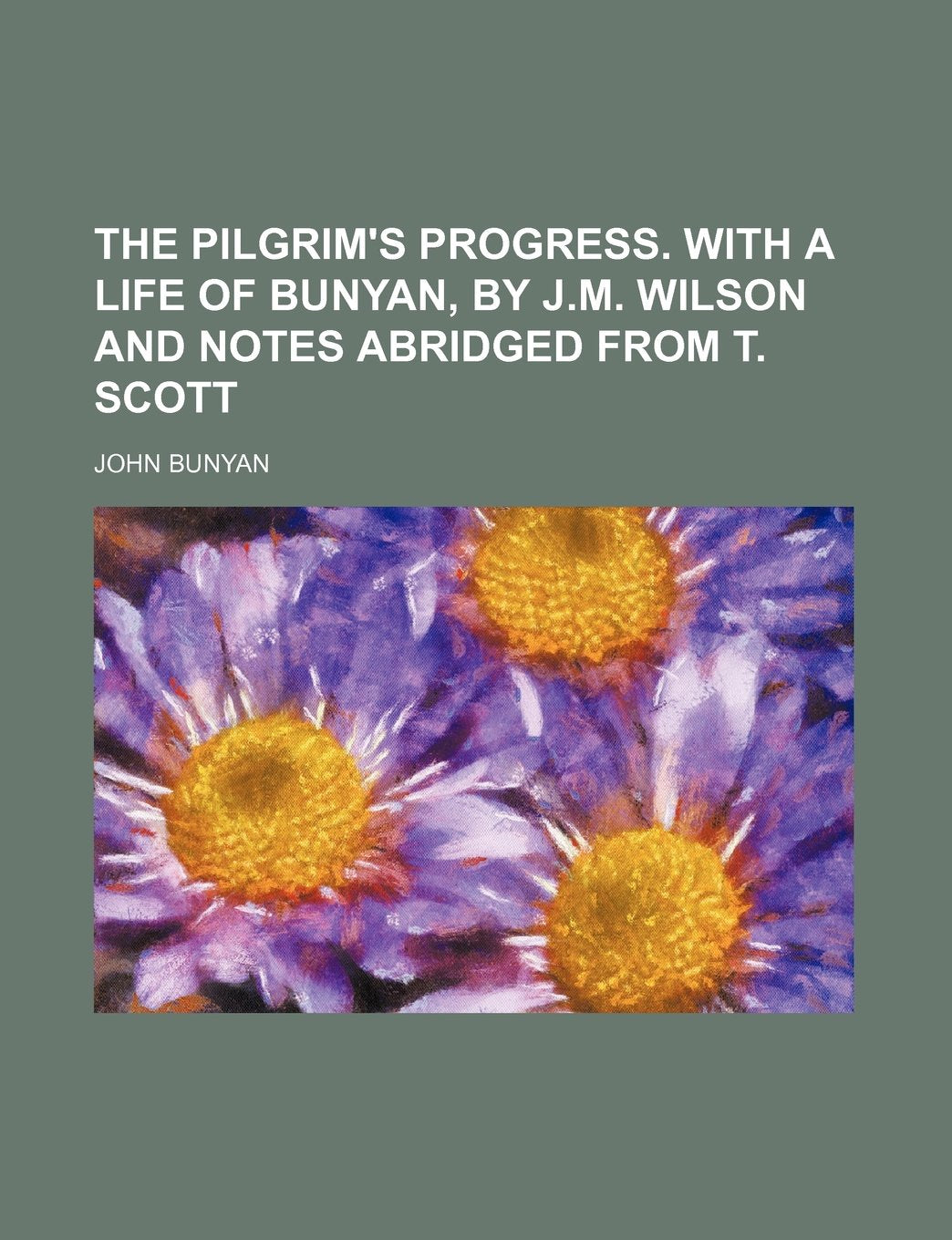 The pilgrim's progress. With a life of Bunyan, by J.M. Wilson and notes abridged from T. Scott Classics