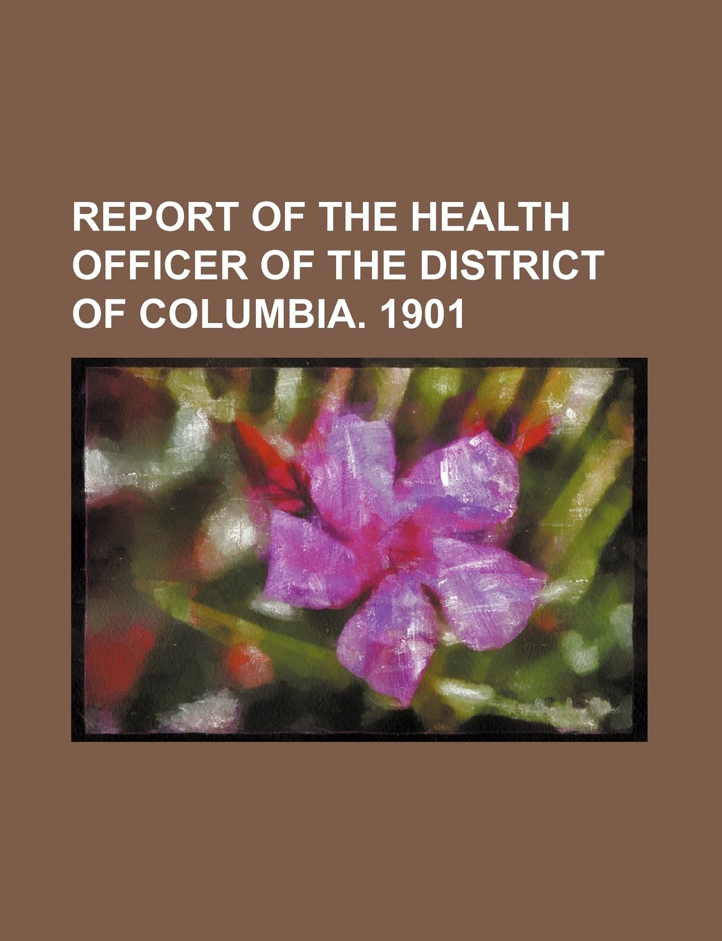 Report of the Health Officer of the District of Columbia. 1901 Books