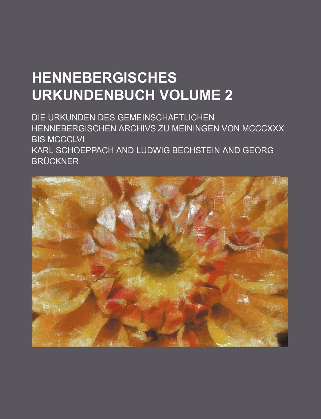 Hennebergisches Urkundenbuch; Die Urkunden Des Gemeinschaftlichen Hennebergischen Archivs Zu Meiningen Von MCCCXXX Bis MCCCLVI Volume 2 Books