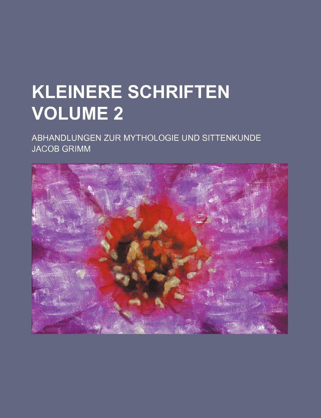 Kleinere Schriften; Abhandlungen Zur Mythologie Und Sittenkunde Volume 2 Books