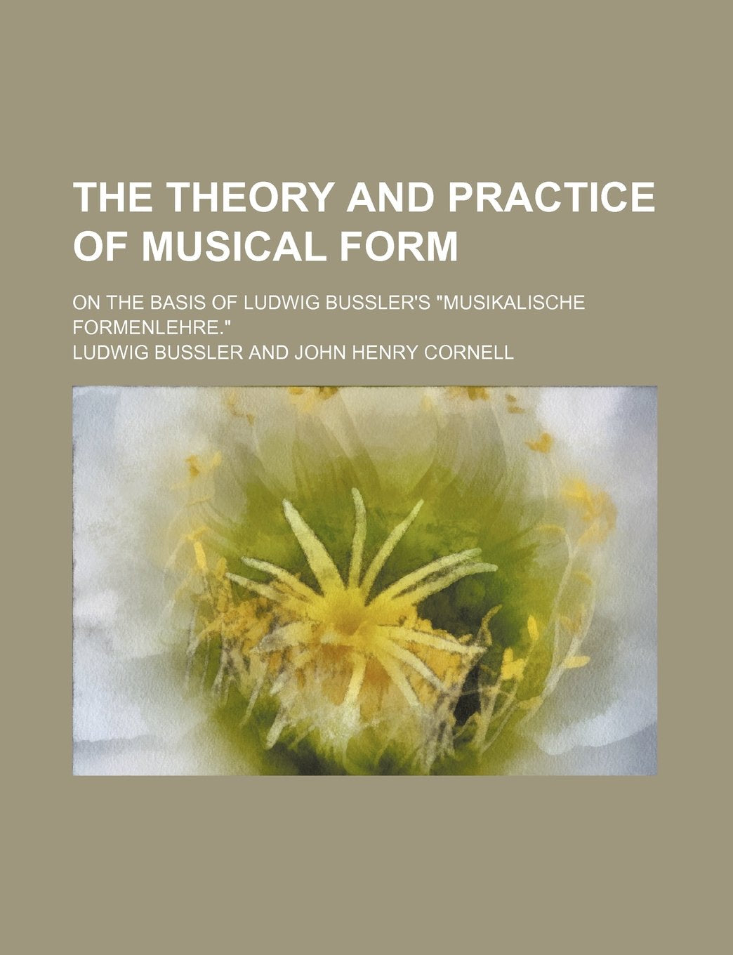 The theory and practice of musical form; on the basis of Ludwig Bussler's "Musikalische formenlehre." Contemporary literature Books