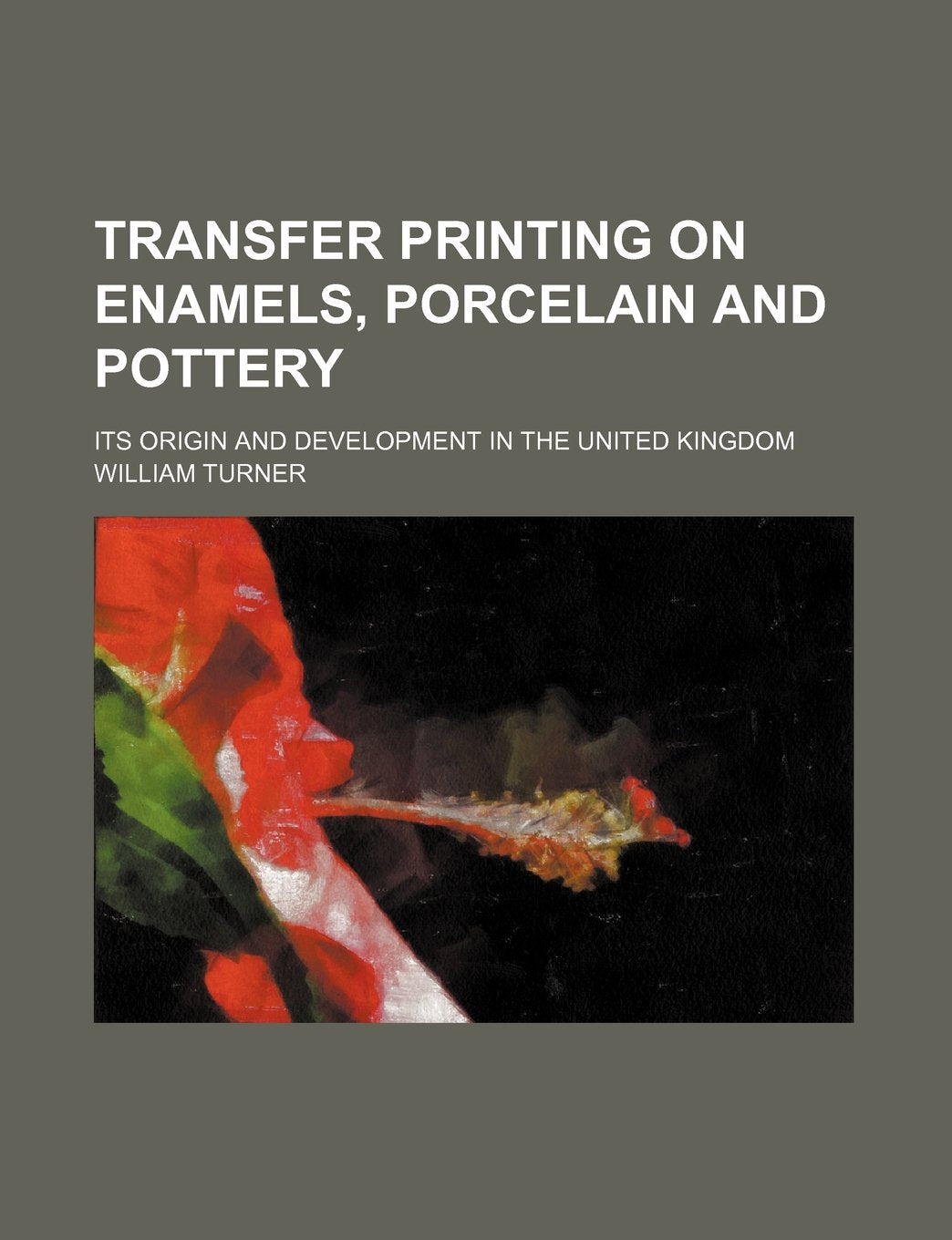 Transfer printing on enamels, porcelain and pottery; its origin and development in the United Kingdom Politics & History