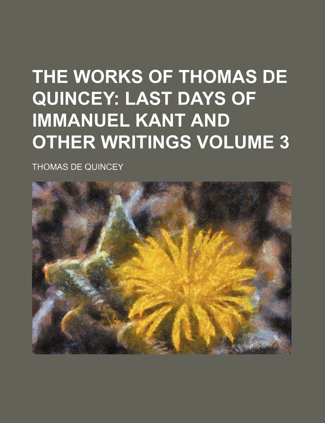 The Works of Thomas De Quincey; Last days of Immanuel Kant and other writings Volume 3 Books