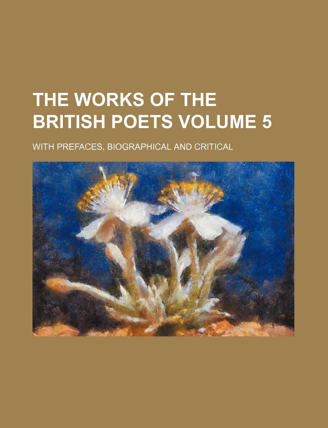 The Works of the British Poets; With Prefaces, Biographical and Critical Volume 5 Books