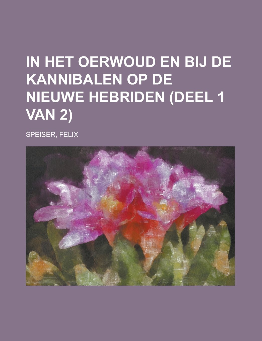 In het Oerwoud en bij de Kannibalen op de Nieuwe Hebriden (deel 1 van 2) (Dutch Edition) Books