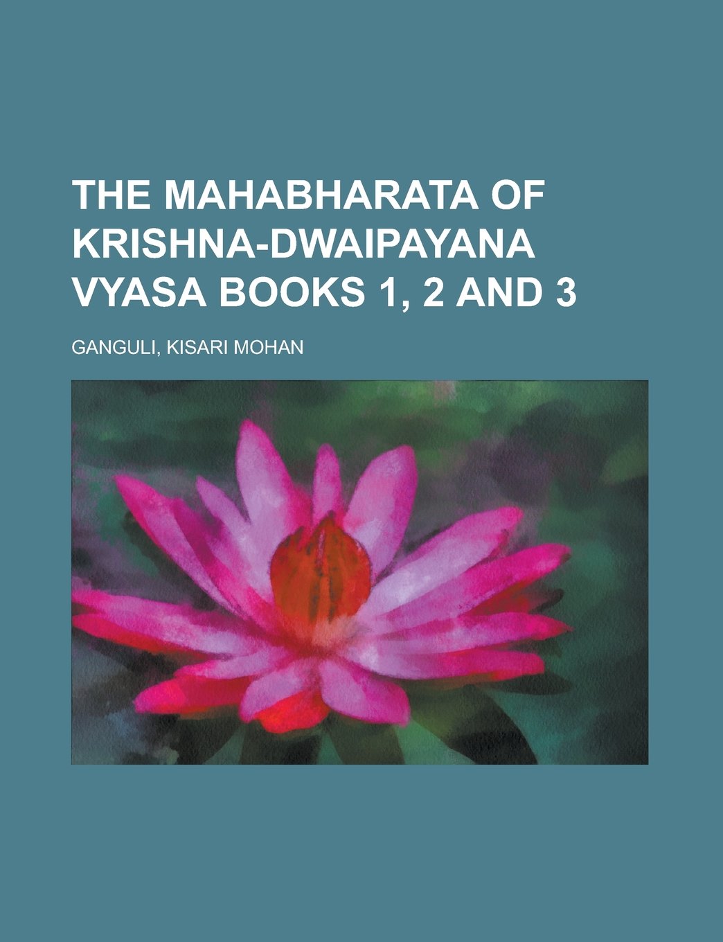The Mahabharata of Krishna-Dwaipayana Vyasa Books 1, 2 and 3 Volume 1 Politics & History