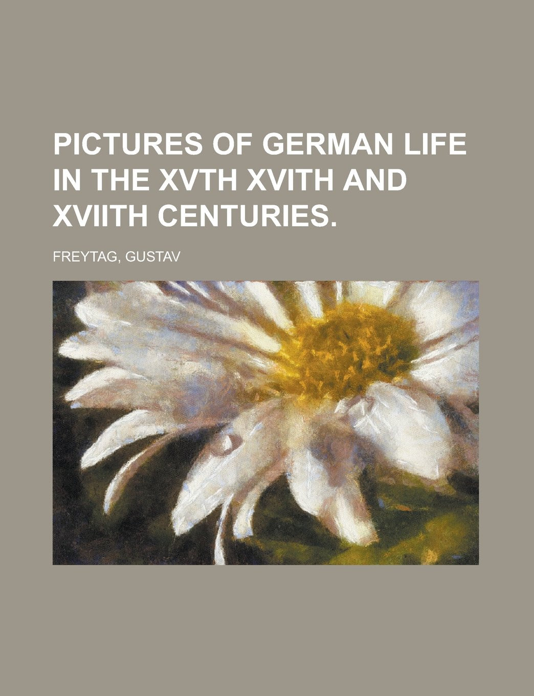 Pictures of German Life in the XVth XVIth and XVIIth Centuries Volume I Books