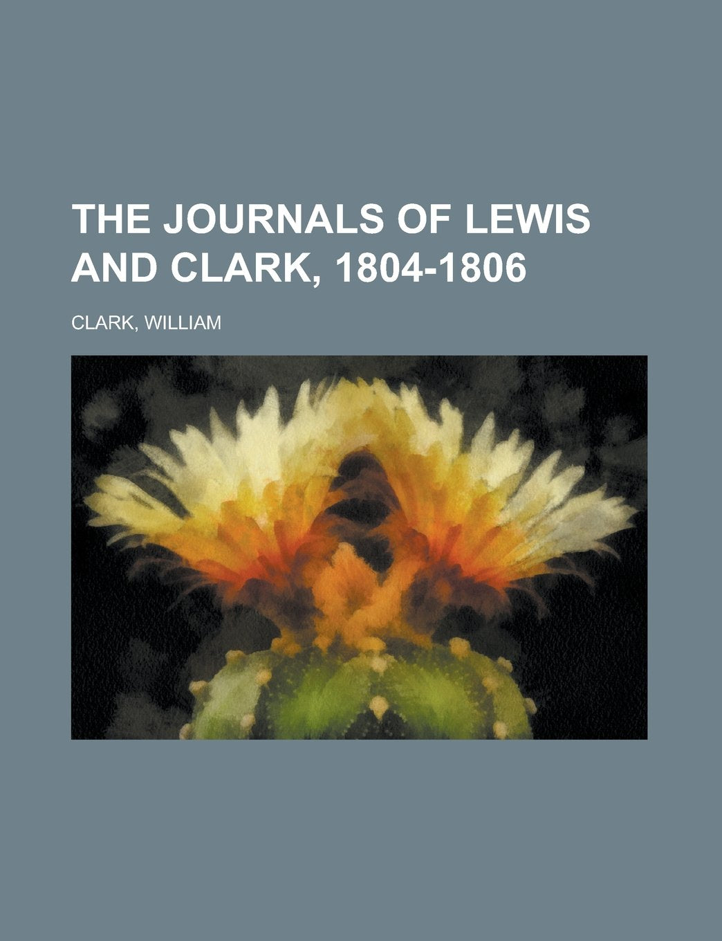 The Journals of Lewis and Clark, 1804-1806 Books