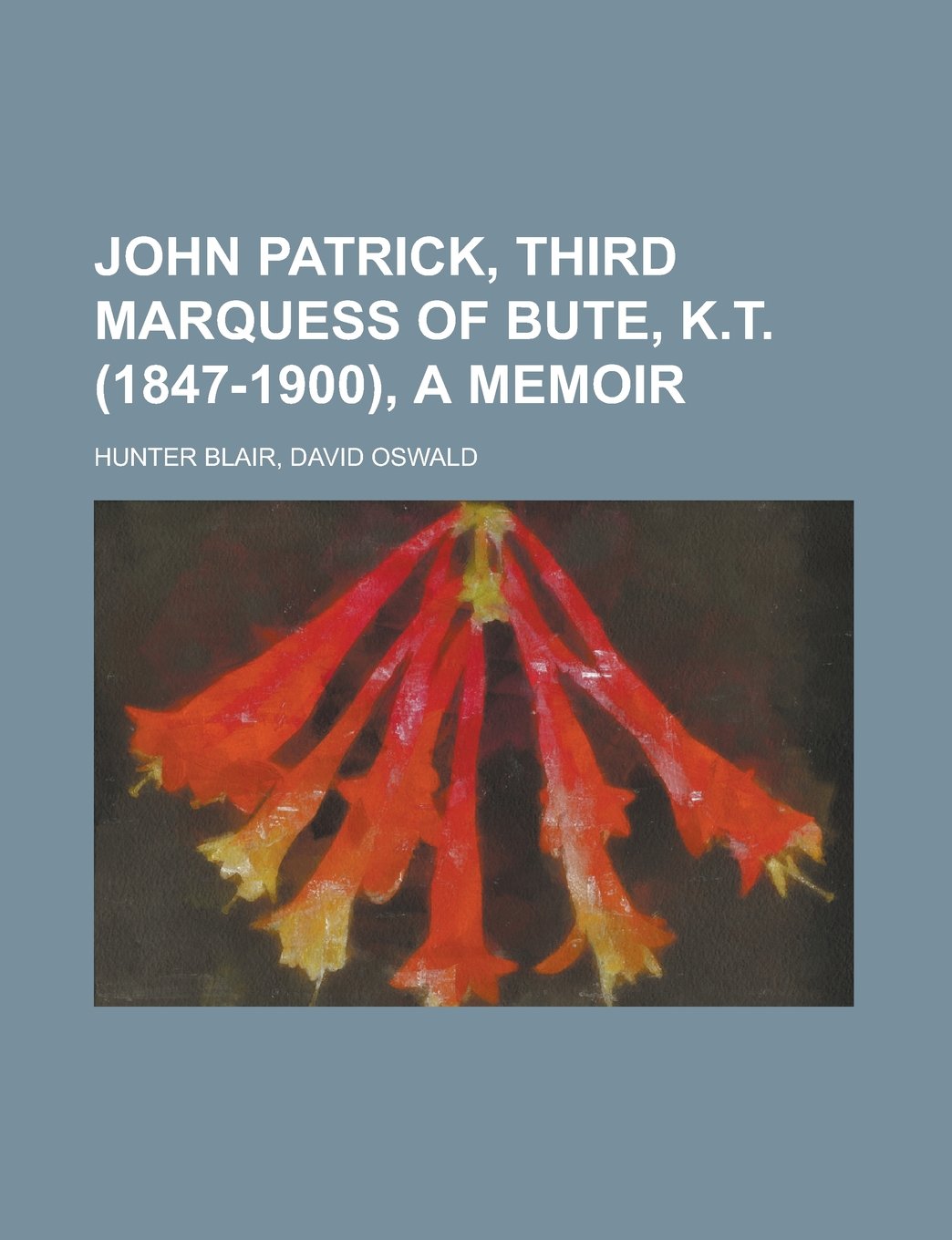 John Patrick, Third Marquess of Bute, K.T. (1847-1900), a Memoir Books