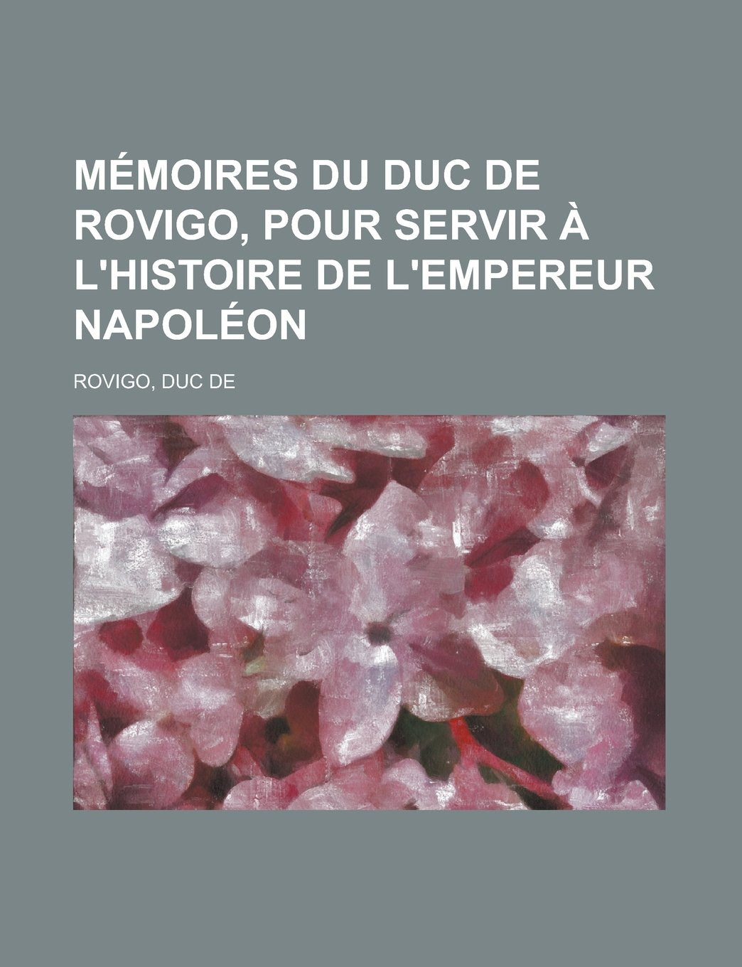 Mémoires du duc de Rovigo, pour servir à l'histoire de l'empereur Napoléon (French Edition) Books