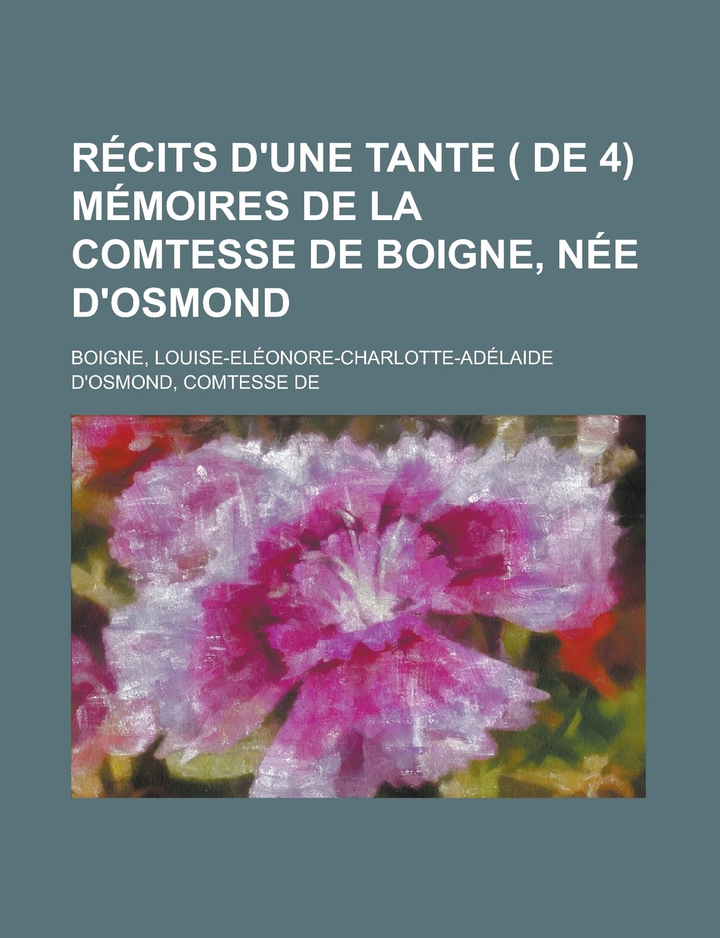 Récits d'une tante ( de 4) Mémoires de la Comtesse de Boigne, née d'Osmond (4) (French Edition) Books