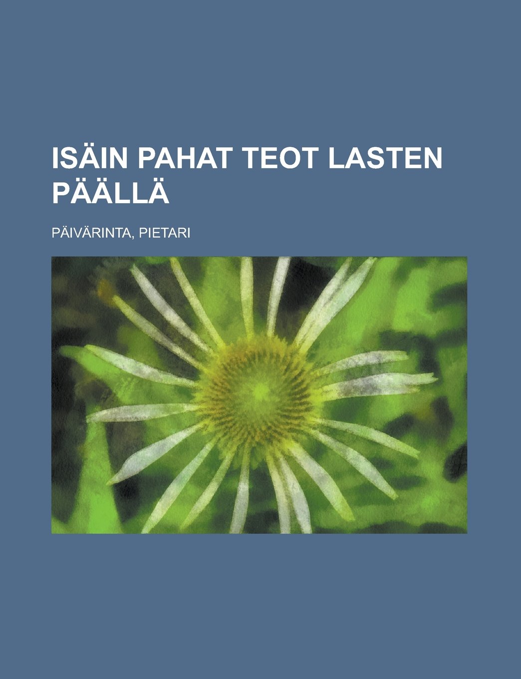 Isäin pahat teot lasten päällä (Finnish Edition) Books