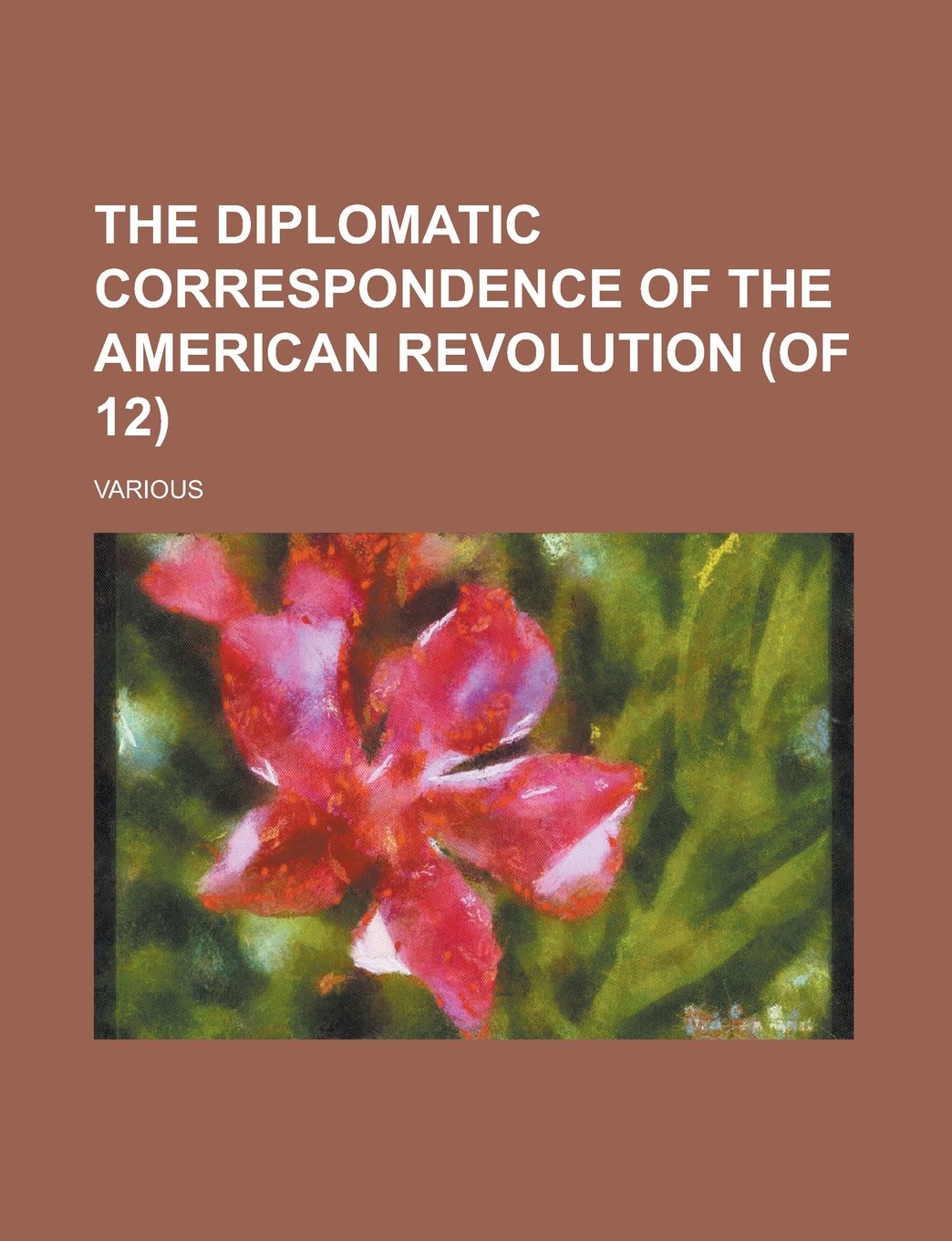 The Diplomatic Correspondence of the American Revolution (of 12) Volume X Books