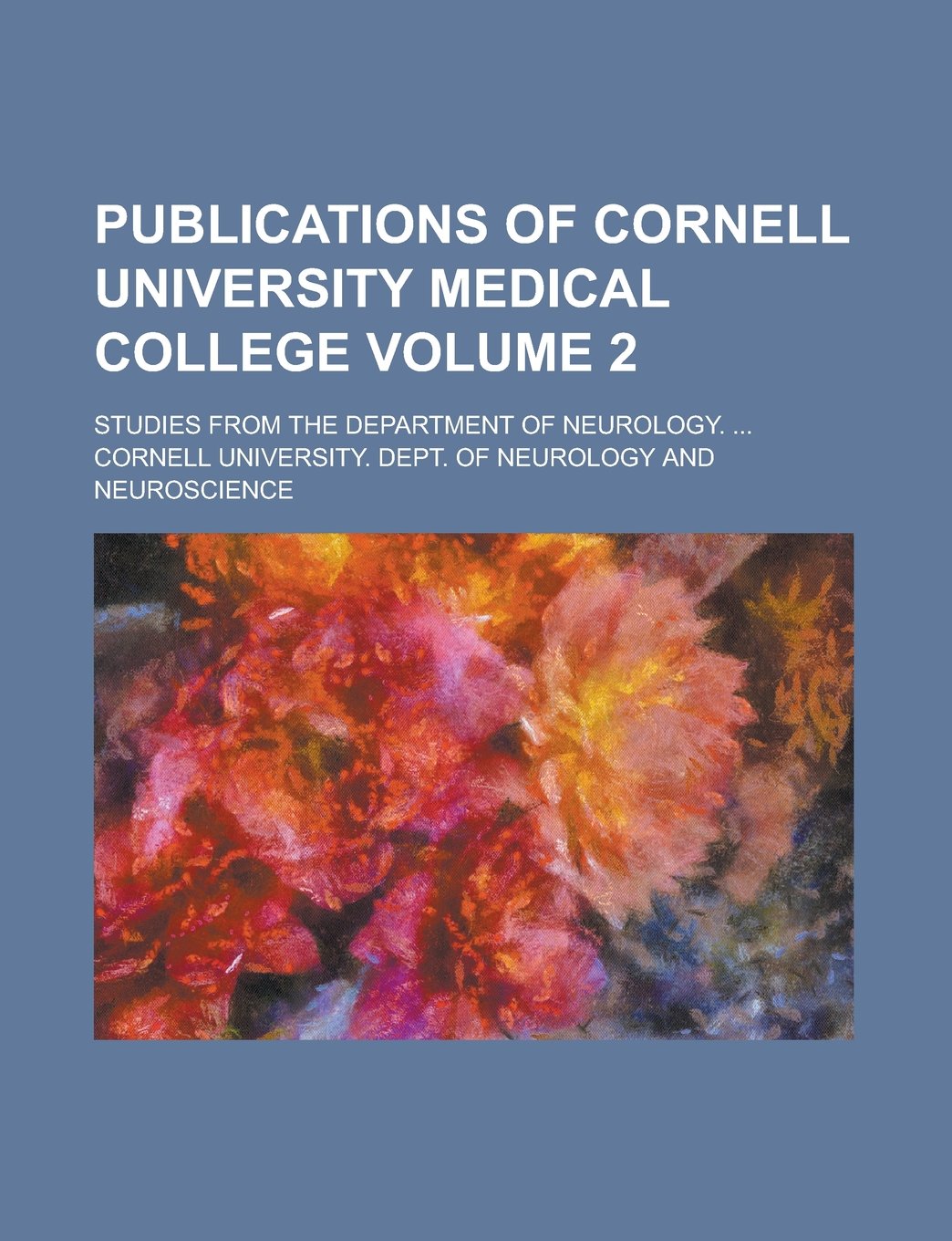 Publications of Cornell University Medical College; Studies from the Department of Neurology. ... Volume 2 Books