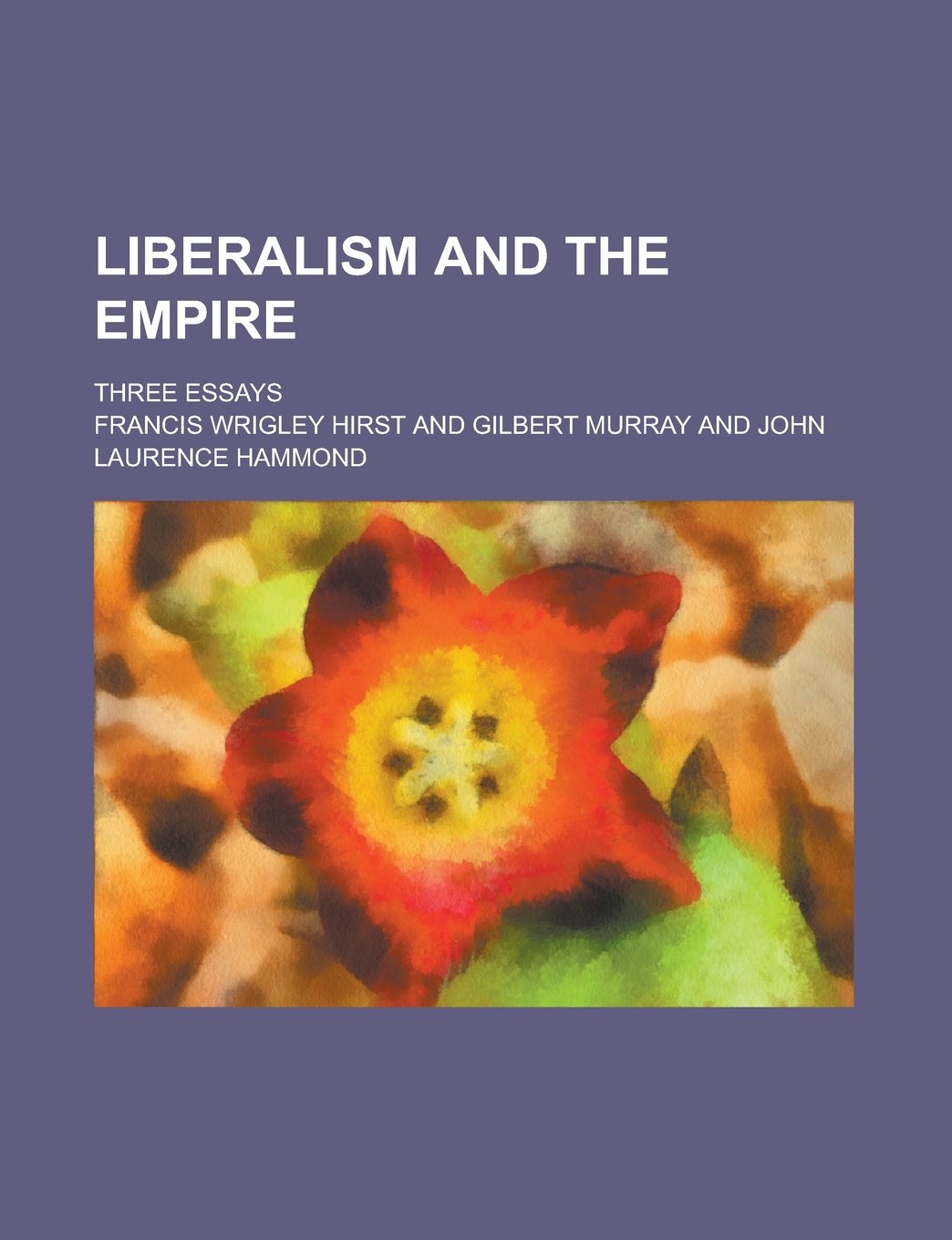 Liberalism and the empire; three essays Politics & History
