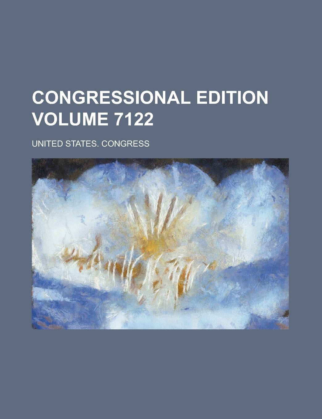 Congressional edition Volume 7122 Politics & History
