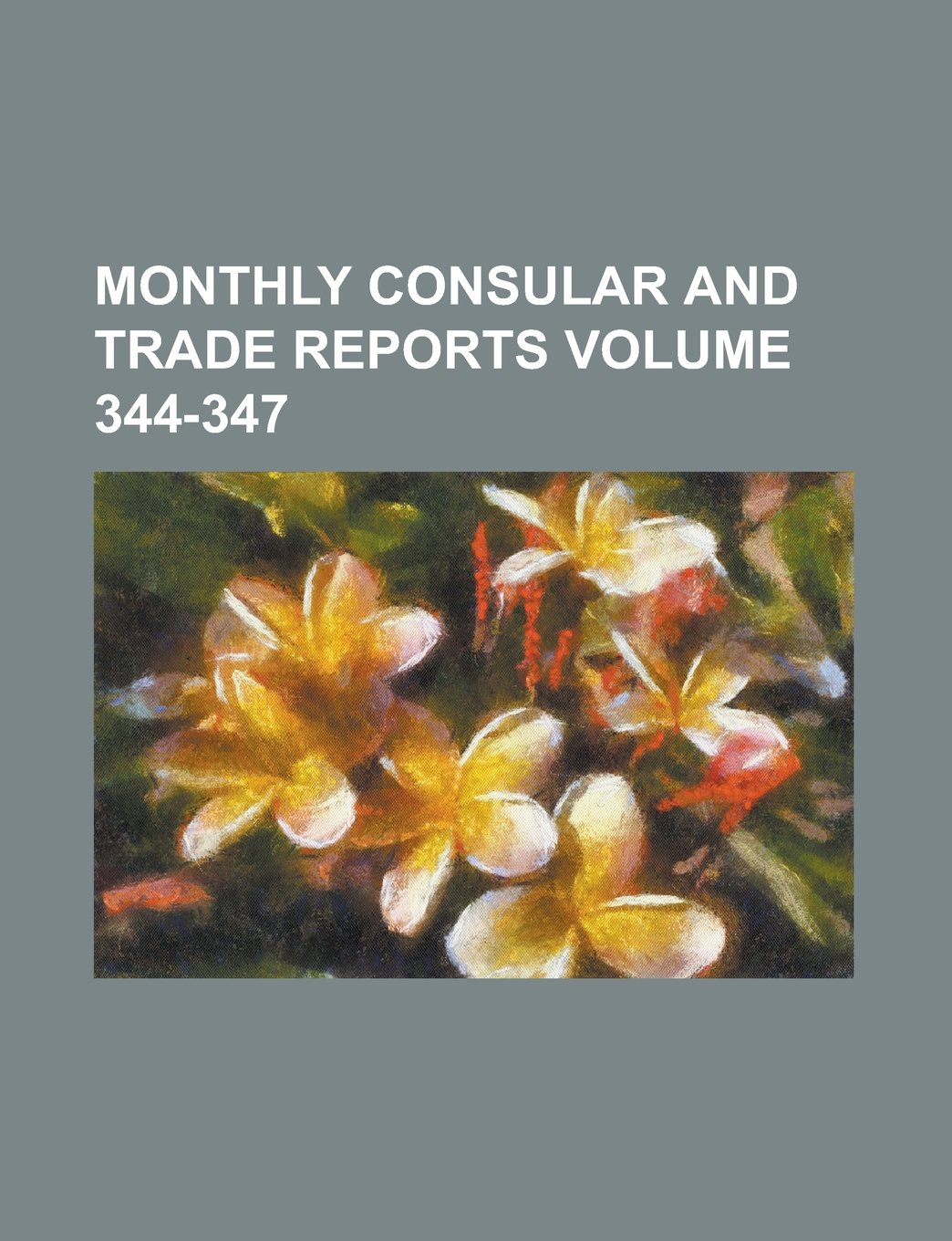 Product Image: Monthly Consular and Trade Reports Volume 344-347