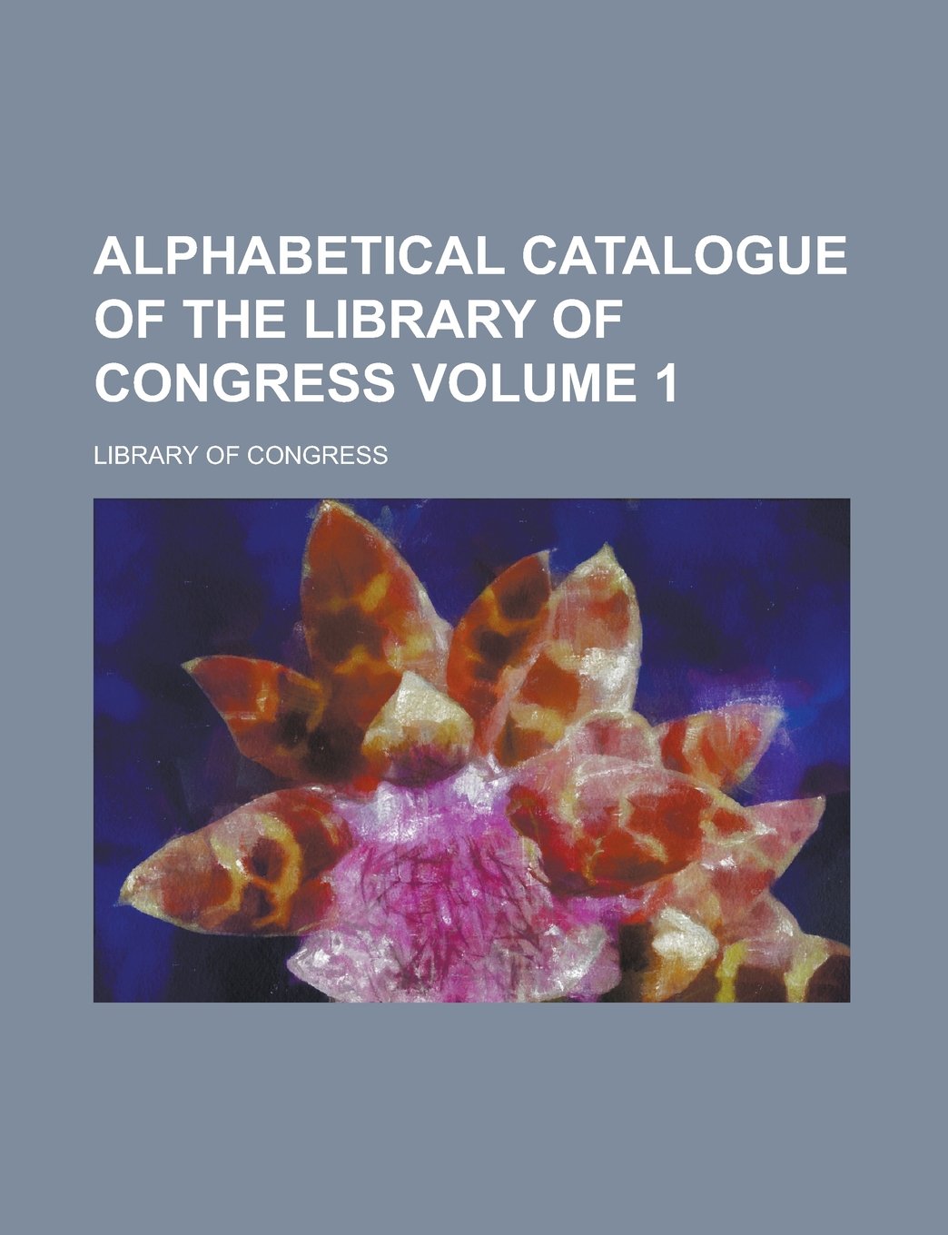 Alphabetical Catalogue of the Library of Congress Volume 1 Books