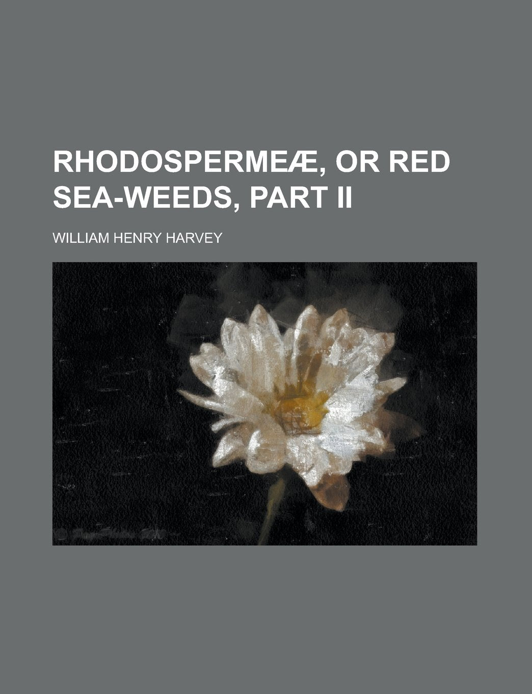 Rhodospermeæ, or red sea-weeds, part II Books