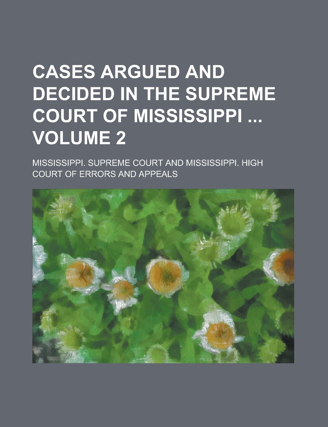 Cases Argued and Decided in the Supreme Court of Mississippi Volume 2 Books