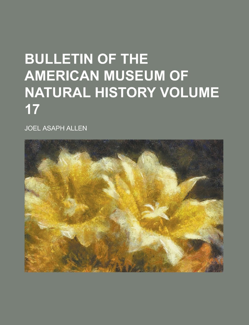 Bulletin of the American Museum of Natural History Volume 17 Natural Sciences