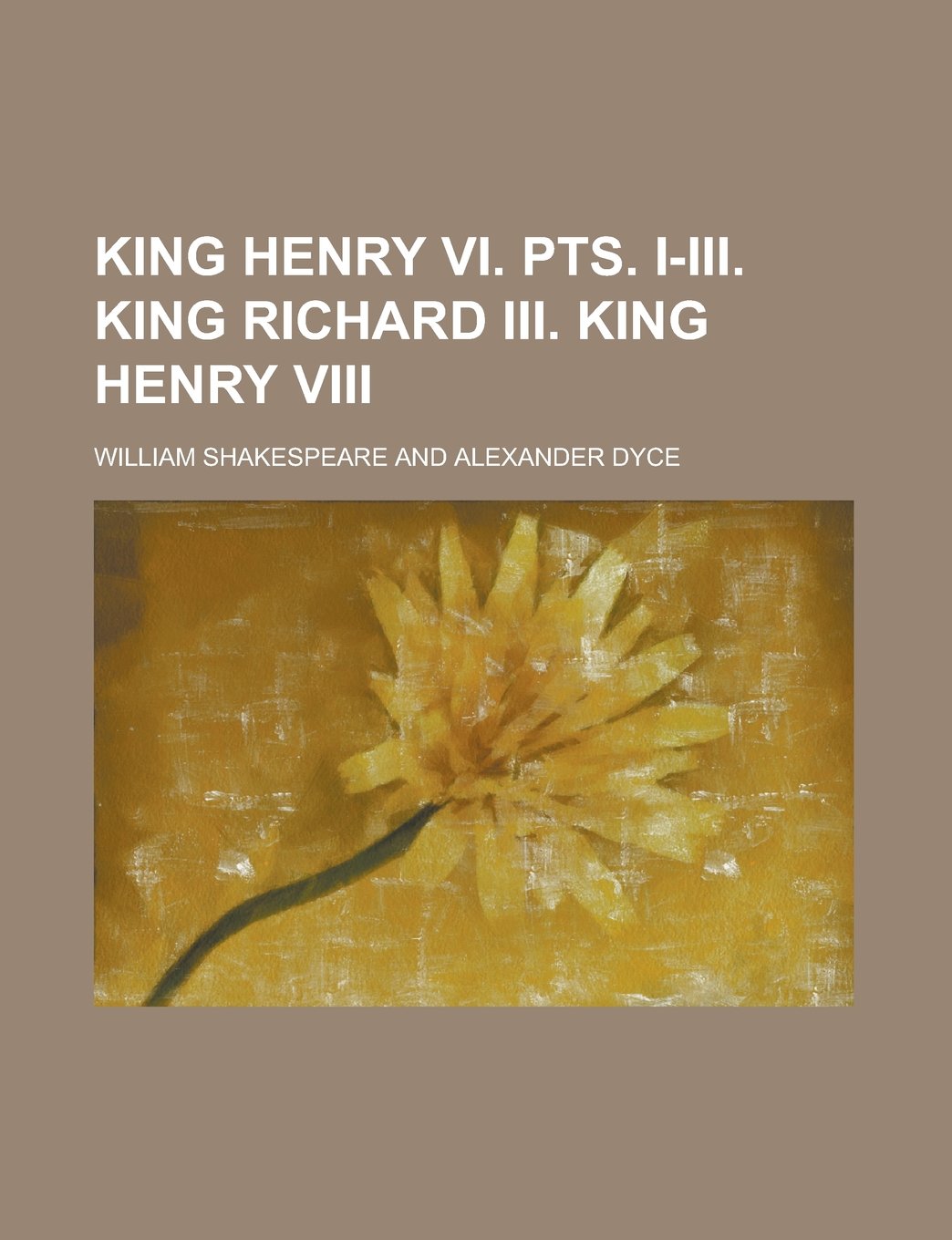 King Henry VI. Pts. I-III. King Richard III. King Henry VIII Books