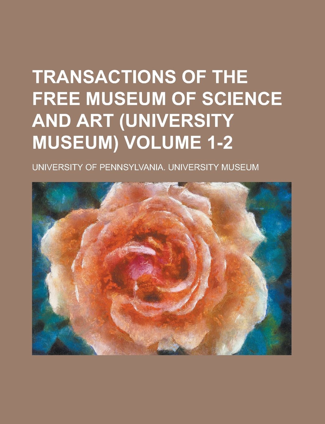 Transactions of the Free Museum of Science and Art (University Museum) Volume 1-2 Books