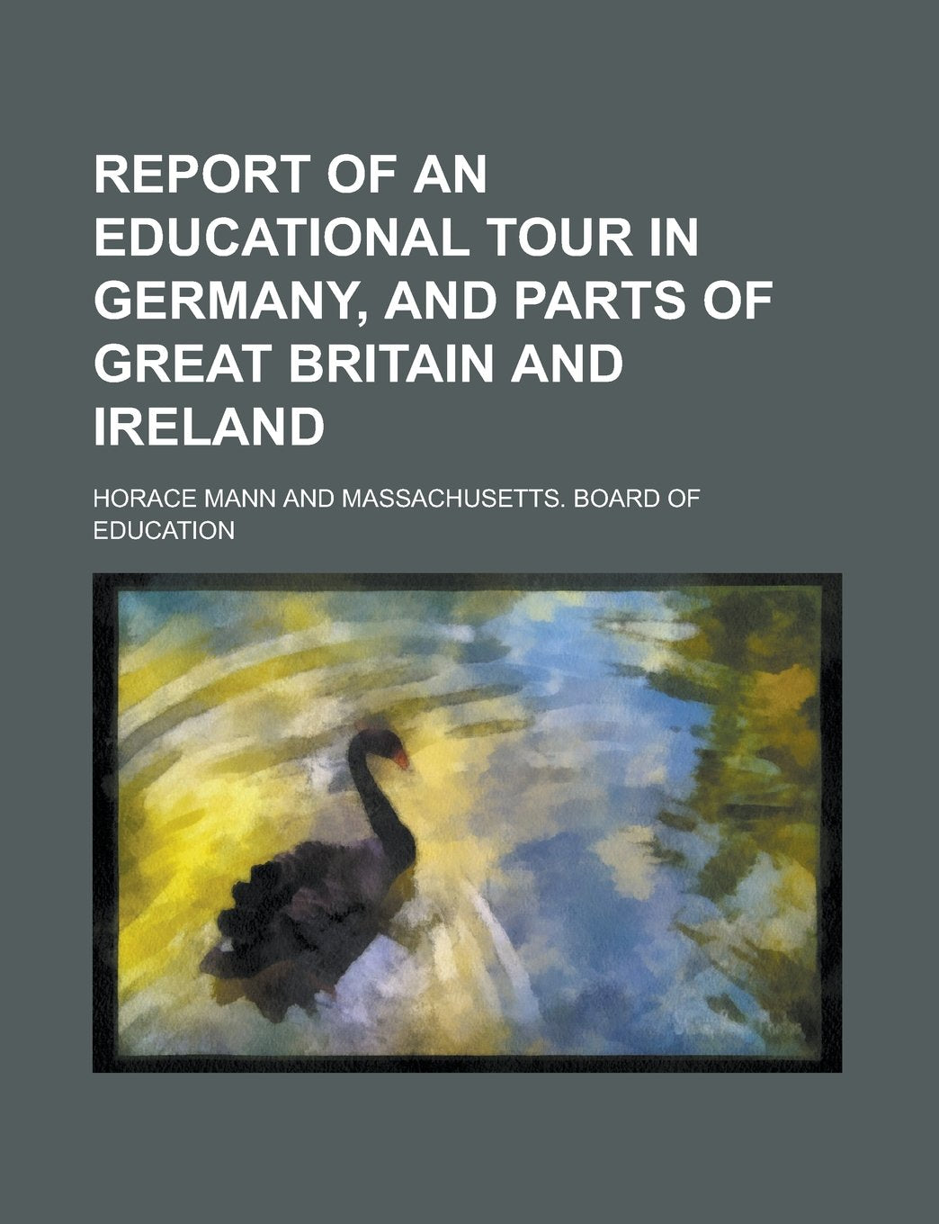 Report of an Educational Tour in Germany, and Parts of Great Britain and Ireland Politics & History
