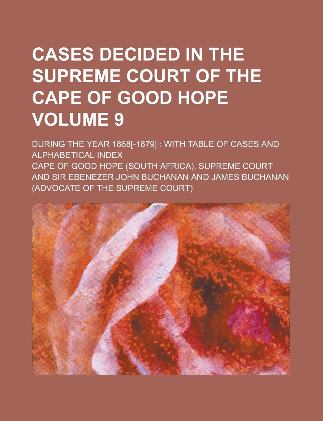Cases Decided in the Supreme Court of the Cape of Good Hope; During the Year 1868: with Table of Cases and Alphabetical Index Volume 9 Books