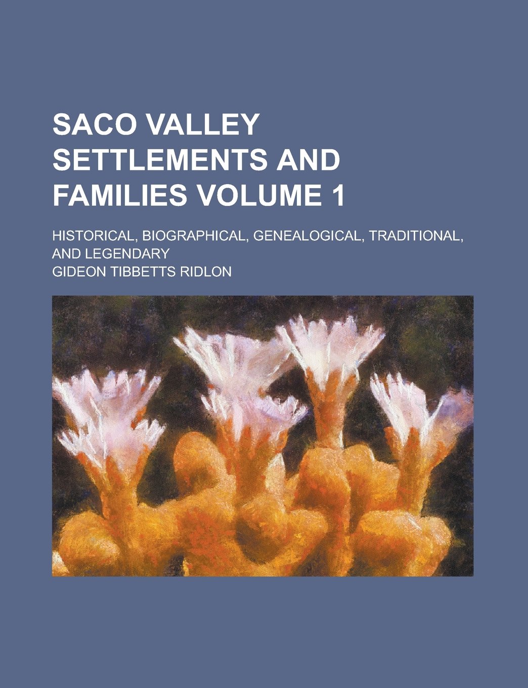 Saco Valley settlements and families; historical, biographical, genealogical, traditional, and legendary Volume 1 Books