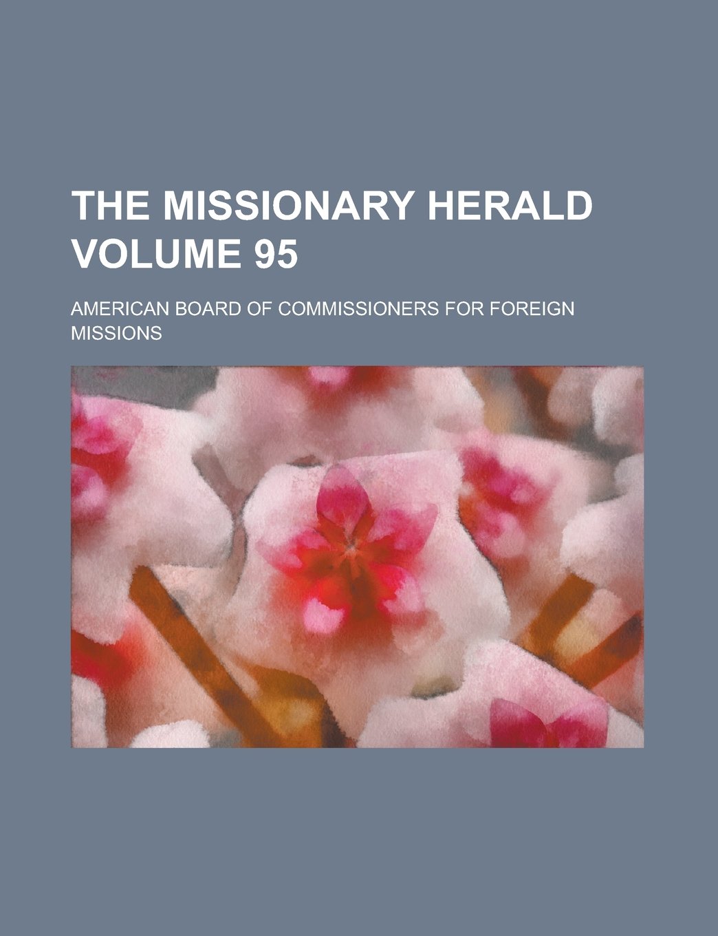The Missionary Herald Volume 95 Books