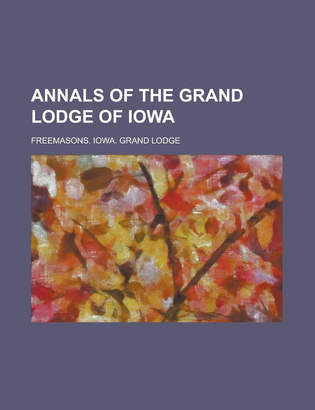Annals of the Grand Lodge of Iowa Books