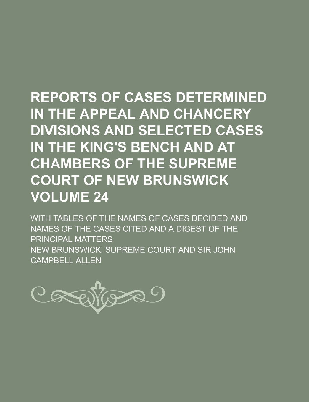 Reports of Cases Determined in the Appeal and Chancery Divisions and Selected Cases in the King's Bench and at Chambers of the Supreme Court of New ... Decided and Names of the Cases Volume 24 Books