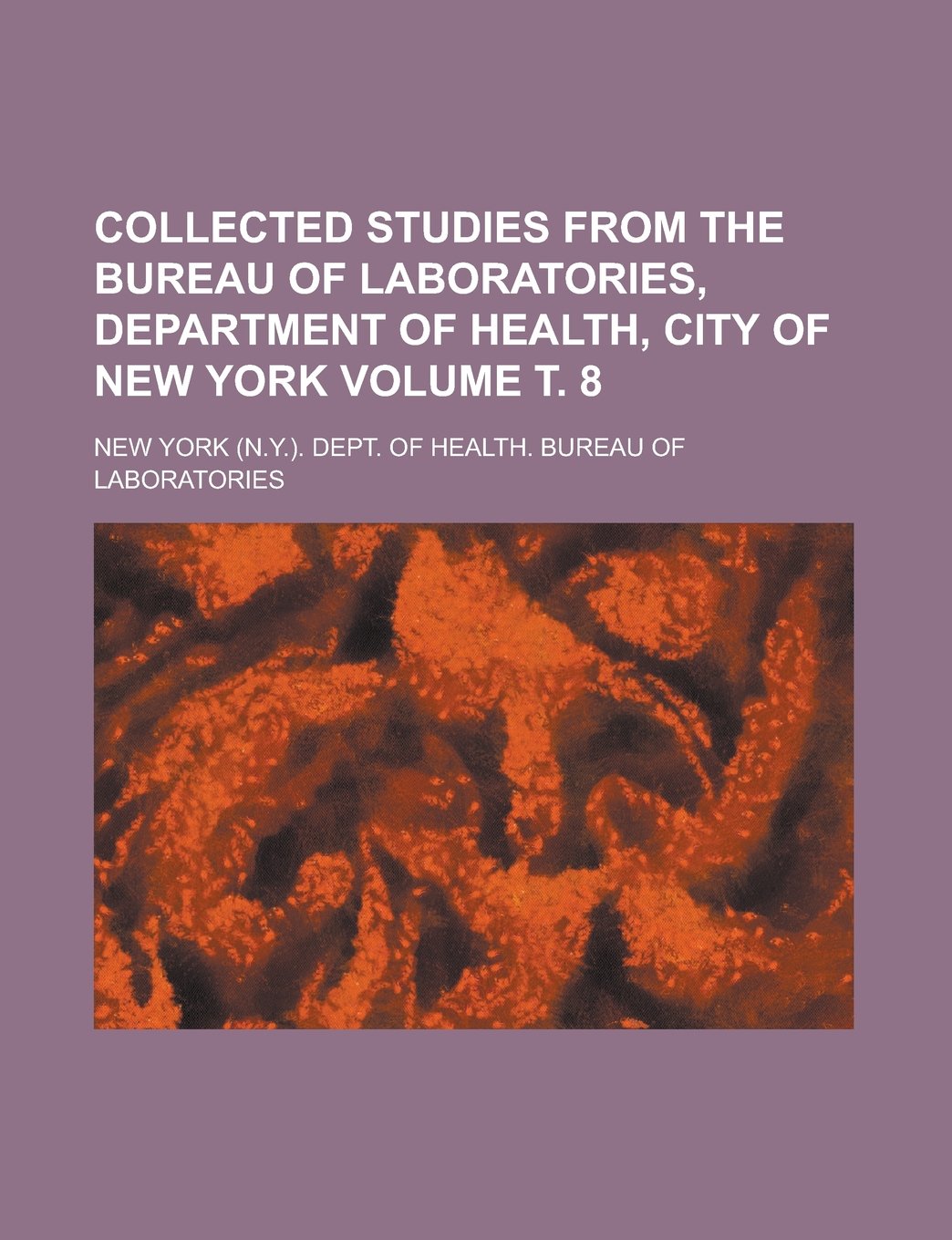 Collected studies from the Bureau of Laboratories, Department of Health, City of New York Volume т. 8 Books