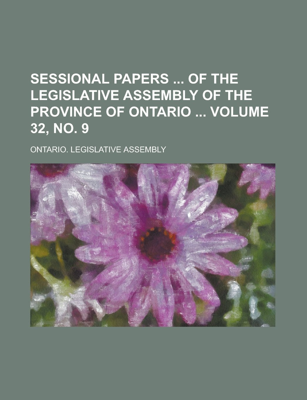 Sessional Papers of the Legislative Assembly of the Province of Ontario Volume 32, no. 9 Books