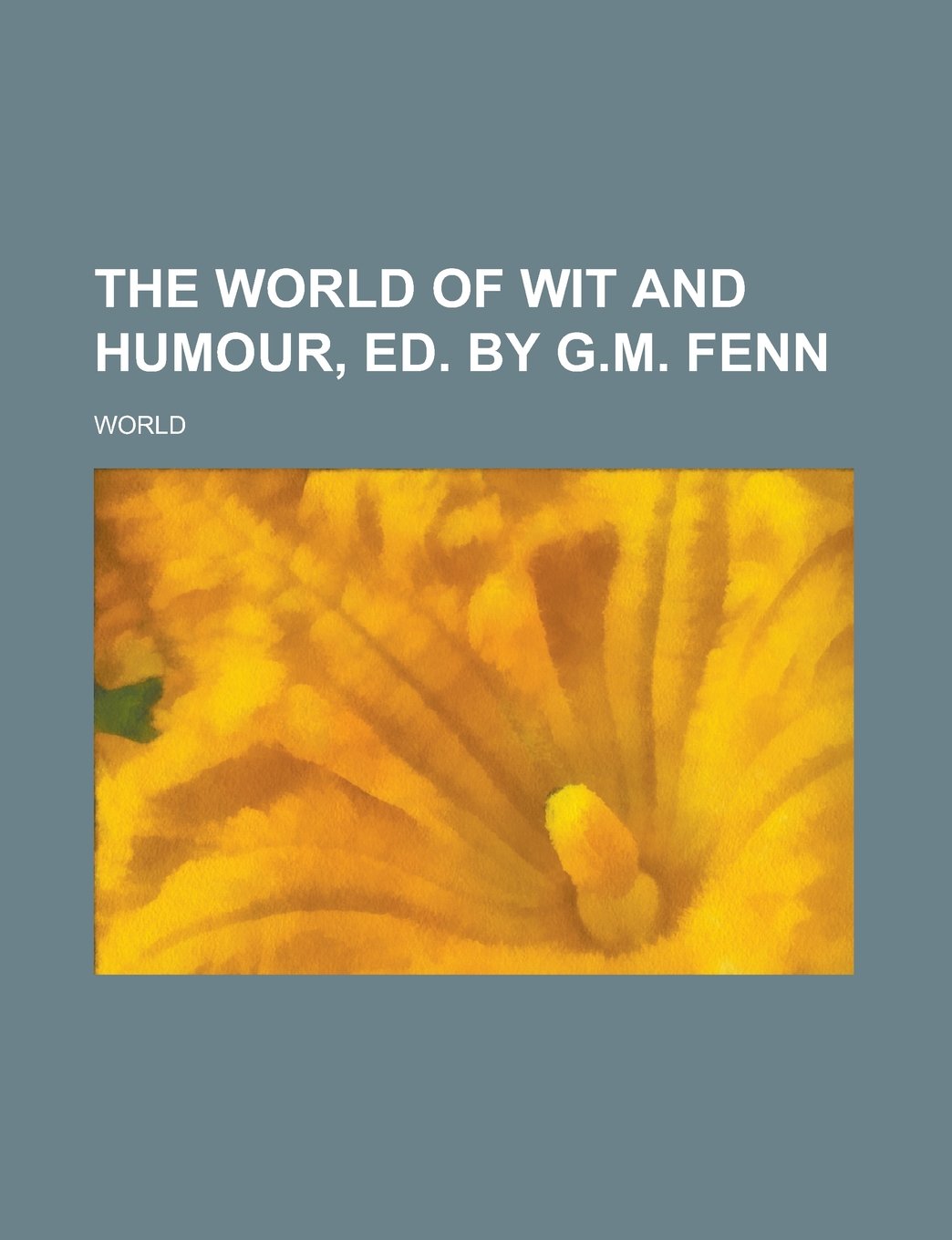 The world of wit and humour, ed. by G.M. Fenn Politics & History